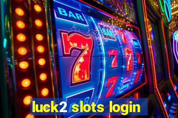 luck2 slots login